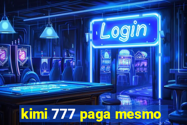 kimi 777 paga mesmo